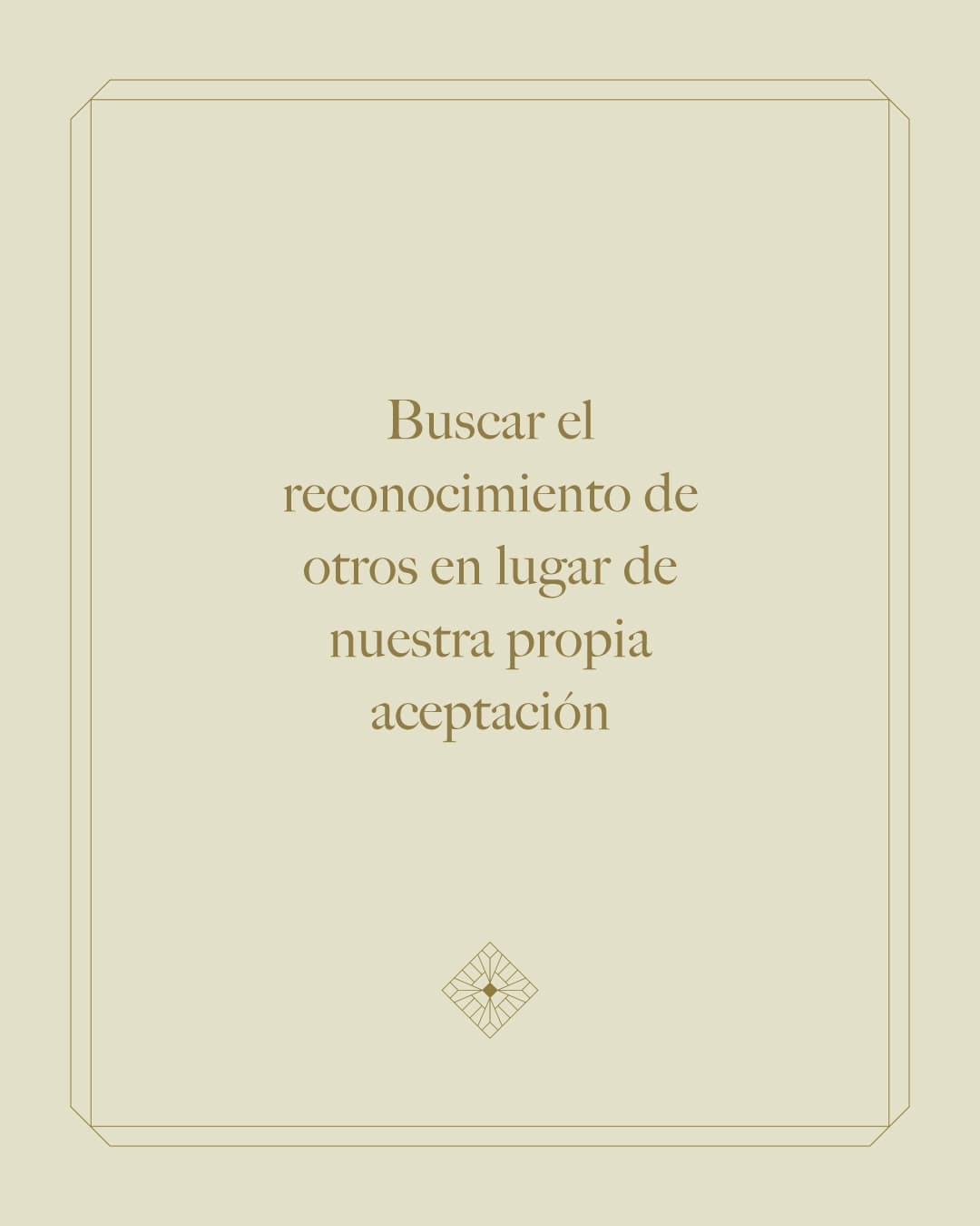 VALIDACIÓN - Buscar aprobación ajena para validar nuestras decisiones, perdiendo la brújula interna.